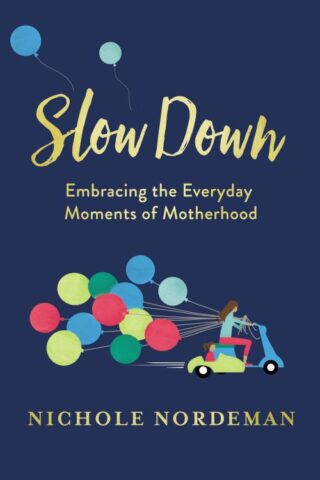 9780718099015 Slow Down : Embracing The Everyday Moments Of Motherhood