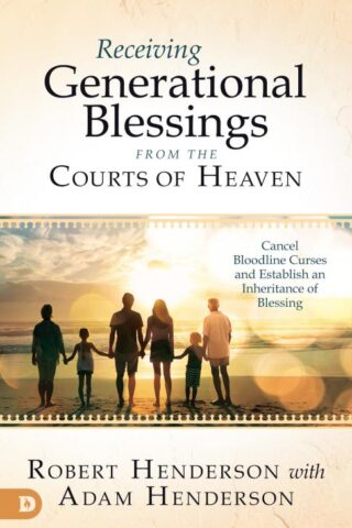 9780768458701 Receiving Generational Blessings From The Courts Of Heaven