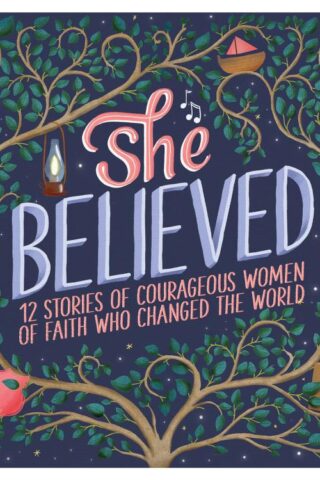 9781643522739 She Believed : 12 Stories Of Courageous Women Of Faith Who Changed The Worl