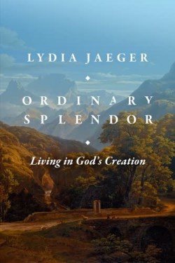 9781683596998 Ordinary Splendor : Living In God's Creation