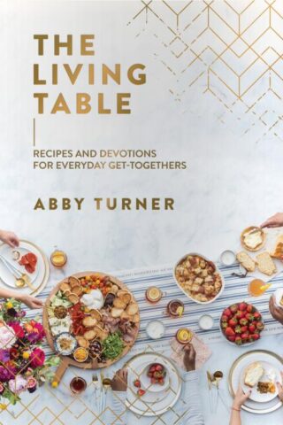 9781644548493 Living Table : Recipes And Devotions For Everyday Get-Togethers