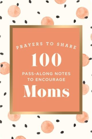 9781644548509 Prayers To Share 100 Pass Along Notes To Encourage Moms