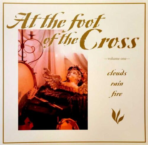 619255210128 At The Foot Of The Cross : Volume One - Clouds Rain Fire