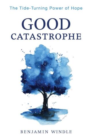 9780764241161 Good Catastrophe : The Tide-Turning Power Of Hope