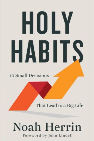 9780800763404 Holy Habits : 10 Small Decisions That Lead To A Big Life