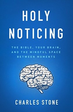 9780802418579 Holy Noticing : The Bible Your Brain And The Mindful Space Between Moments