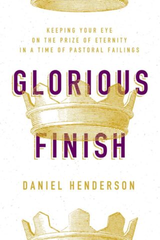 9780802419439 Glorious Finish : Keeping Your Eye On The Prize Of Eternity In A Time Of Pa