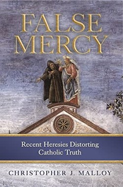 9781644134184 False Mercy : Recent Heresies Distorting Catholic Truth