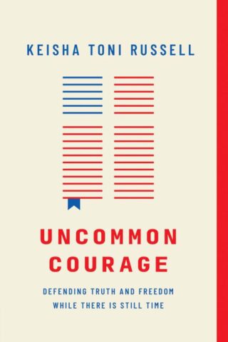 9780736986403 Uncommon Courage : Defending Truth And Freedom While There Is Still Time