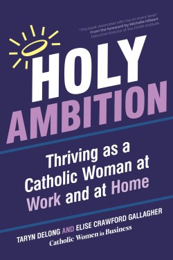 9781646803224 Holy Ambition : Thriving As A Catholic Woman At Work And At Home