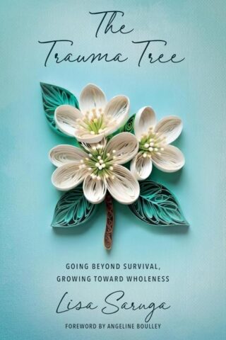 9780825448744 Trauma Tree : Going Beyond Survival Growing Toward Wholeness