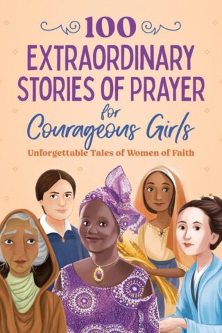 9798891510593 100 Extraordinary Stories Of Prayer For Courageous Girls