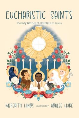 Eucharistic Saints: Twenty Stories of Devotion to Jesus