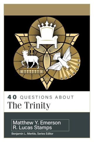 9780825447518 40 Questions About The Trinity