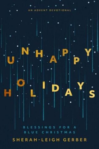 9781513816470 Unhappy Holidays : Blessings For A Blue Christmas - An Advent Devotional