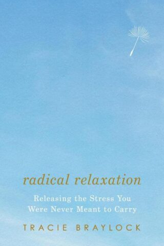 9781514009444 Radical Relaxation : Releasing The Stress You Were Never Meant To Carry