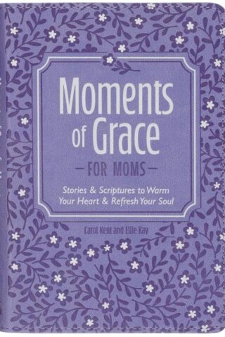9781639528943 Moments of Grace for Moms: Stories & Scriptures to Warm Your Heart & Refresh You