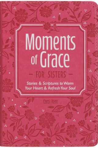 9781639528974 Moments of Grace for Sisters: Stories & Scriptures to Warm Your Heart & Refresh