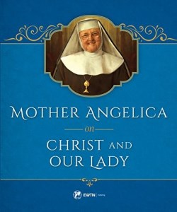 9781682780121 Mother Angelica On Christ And Our Lady