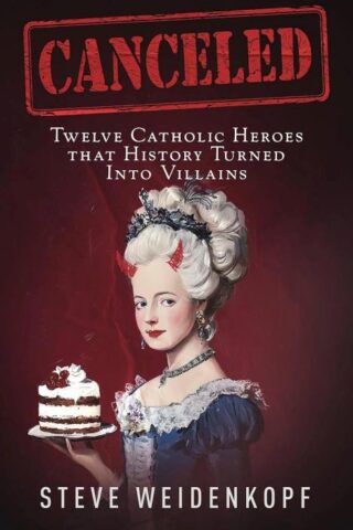 9781683573746 Canceled : Twelve Catholic Heroes That History Turned Into Villains