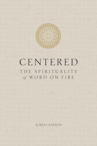 9781943243563 Centered : The Spirituality Of Word On Fire
