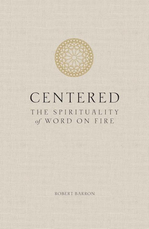 9781943243563 Centered : The Spirituality Of Word On Fire