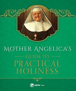 9781682780107 Mother Angelicas Guide To Practical Holiness