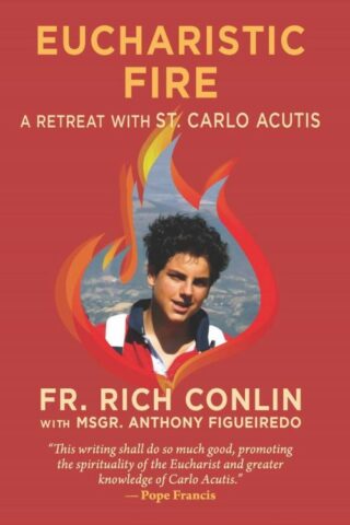 9798889116349 Eucharistic Fire : A Retreat With St. Carlo Acutis